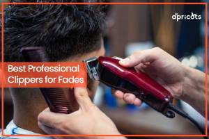 Best Professional Clippers for Fades