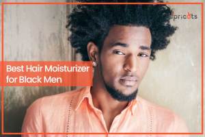 Best Hair Moisturizer for Black Men